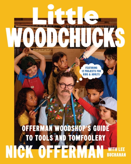 Little Woodchucks: Offerman Workshop’s Guide to Tools and Tomfoolery by Nick Offerman (SIGNED, PRE-ORDER)