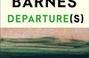 Departure(s) by Julian Barnes