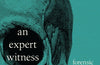 An Expert Witness: Forensic Science on Trial by Professor Sue Black