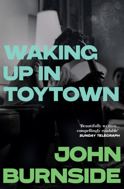 Waking Up in Toytown: A Memoir by John Burnside