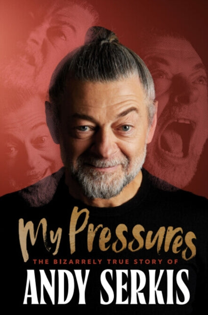 My Pressures: The Bizarrely True Story of Andy Serkis by Andy Serkis (SIGNED PRE-ORDER)