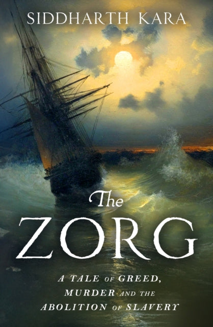 The Zorg: A Tale of Greed, Murder and the Abolition of Slavery by Siddharth Kara (SIGNED)