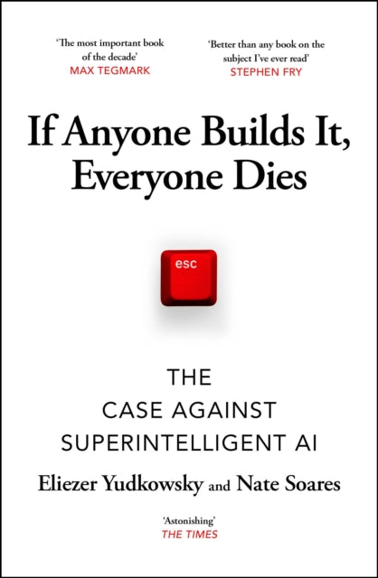 If Anyone Builds It, Everyone Dies: The Case Against Superintelligent AI by Eliezer Yudkowsky & Nate Soares