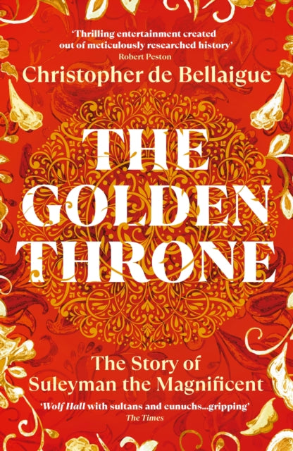 The Golden Throne: The Story of Suleyman the Magnificent by Christopher de Bellaigue