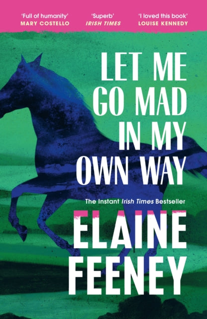 Let Me Go Mad in My Own Way by Elaine Feeney