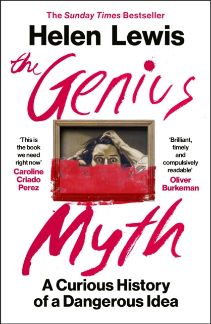 The Genius Myth: The Dangerous Allure of Rebels, Monsters and Rule-Breakers by Helen Lewis