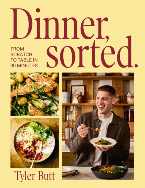 Dinner Sorted: One-pan dinners from scratch to table in 30 minutes by Tyler Butt