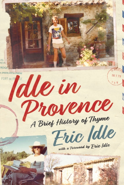 Idle In Provence: A Brief History of Thyme by Eric Idle (SIGNED PRE-ORDER)
