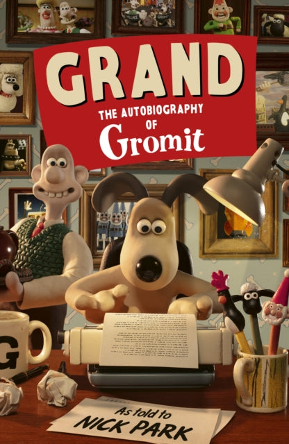 Grand: The Autobiography of Gromit: as told to Nick Park by Nick Park & Gromit (SIGNED PRE-ORDER)