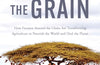 Against the Grain: How Farmers around the Globe Are Transforming Agriculture to Nourish the World and Heal the Planet by Roger Thurow