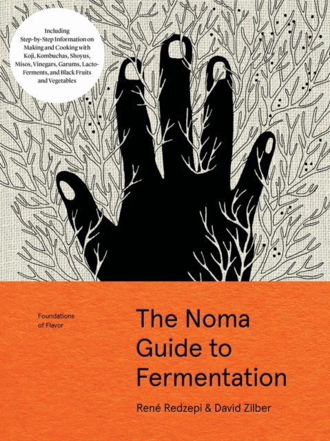 The Noma Guide to Fermentation: Including koji, kombuchas, shoyus, misos, vinegars, garums, lacto-ferments, and black fruits and vegetables by David Zilber & Rene Redzepi