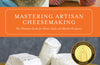 Mastering Artisan Cheesemaking: The Ultimate Guide for Home-Scale and Market Producers by Gianaclis Caldwell