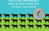 Cows Save the Planet: And Other Improbable Ways of Restoring Soil to Heal the Earth by Judith D. Schwartz