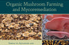 Organic Mushroom Farming and Mycoremediation: Simple to Advanced and Experimental Techniques for Indoor and Outdoor Cultivation by Tradd Cotter
