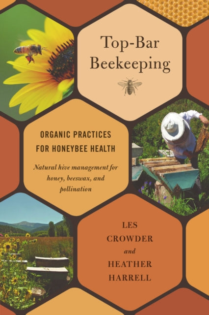Top-Bar Beekeeping: Organic Practices for Honeybee Health by Les Crowder & Heather Harrell
