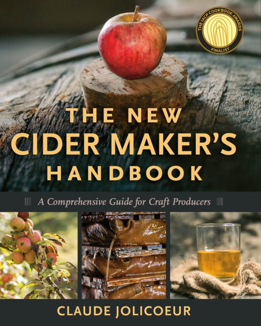 The New Cider Maker's Handbook : A Comprehensive Guide for Craft Producers by Claude Jolicoeur