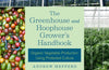 The Greenhouse and Hoophouse Grower's Handbook: Organic Vegetable Production Using Protected Culture by Andrew Mefferd