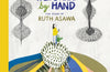 A Life Made by Hand: The Story of Ruth Asawa by Andrea D'Aquino