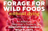 How to Forage for Wild Foods without Dying: An Absolute Beginner's Guide to Identifying 40 Edible Wild Plants by Ellen Zachos