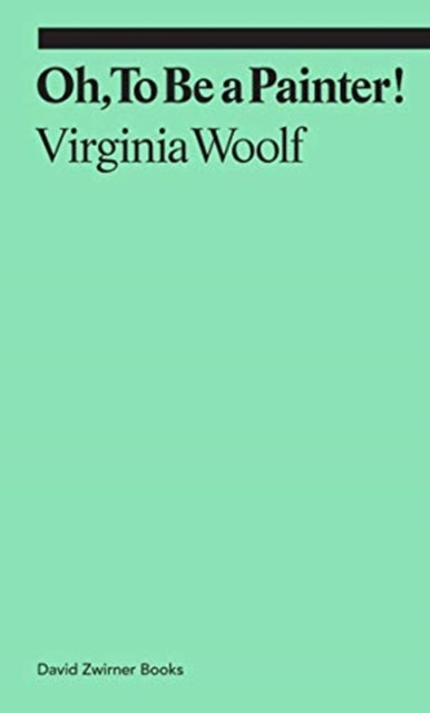 Oh, To Be a Painter! by Virginia Woolf