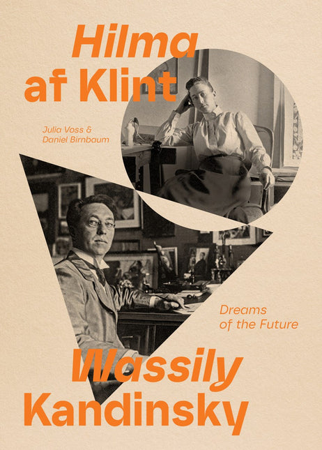 Hilma af Klint and Wassily Kandinsky: Dreams of the Future by Julia Voss & Daniel Birnbaum