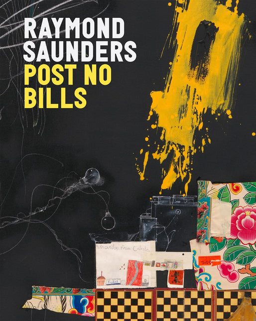 Raymond Saunders: Post No Bills (PRE-ORDER)