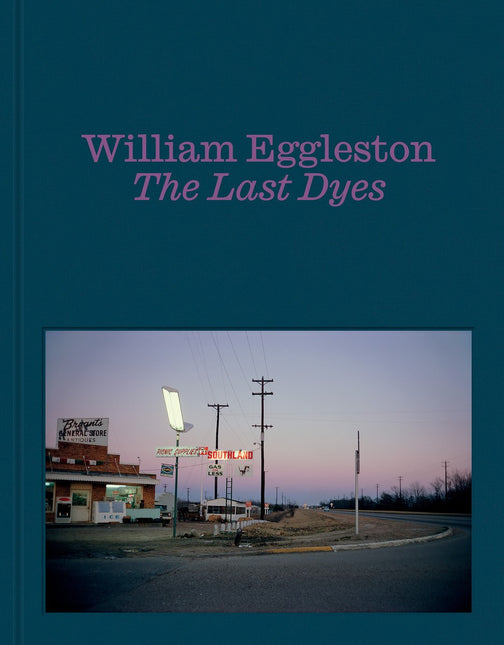 William Eggleston: The Last Dyes (PRE-ORDER)