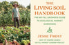 The Living Soil Handbook: The No-Till Grower's Guide to Ecological Market Gardening by Jesse Frost