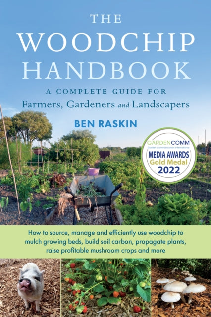 The Woodchip Handbook: A Complete Guide for Farmers, Gardeners and Landscapers by Ben Raskin