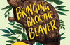 Bringing Back the Beaver: The Story of One Man's Quest to Rewild Britain's Waterways by Derek Gow