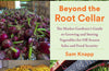 Beyond the Root Cellar: The Market Gardener's Guide to Growing and Storing Vegetables for Off-Season Sales and Food Security by Sam Knapp