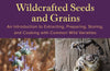 Wildcrafted Seeds and Grains: An Introduction to Extracting, Preparing, Storing, and Cooking with Common Wild Varieties by Pascal Baudar