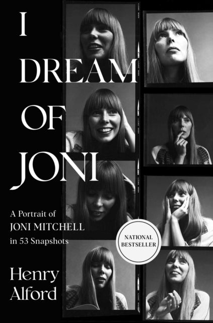 I Dream of Joni: A Portrait of Joni Mitchell in 53 Snapshots by Henry Alford
