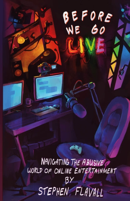Before We Go Live: Navigating the Abusive World of Online Entertainment by Stephen Flavall
