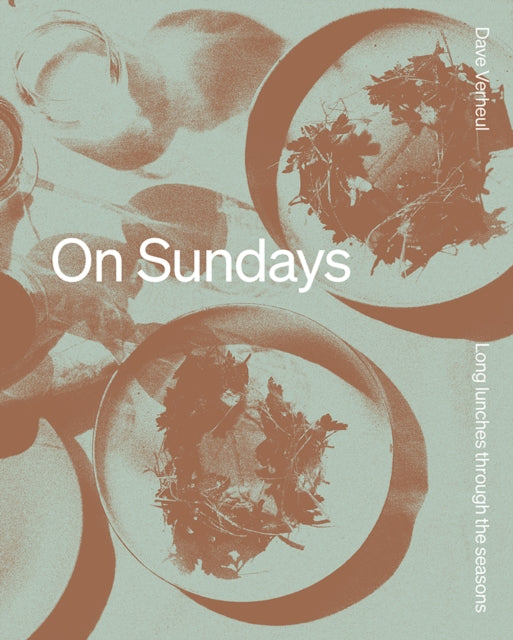 On Sundays: Long Lunches Through the Seasons by Dave Verheul