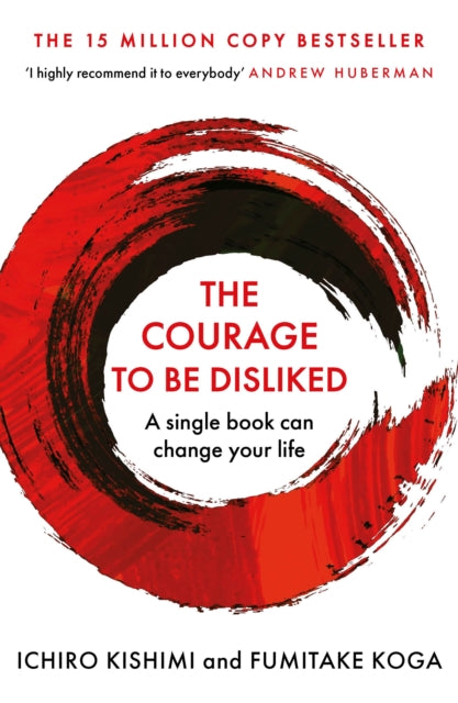 The Courage To Be Disliked by Ichiro Kishimi & Fumitake Koga