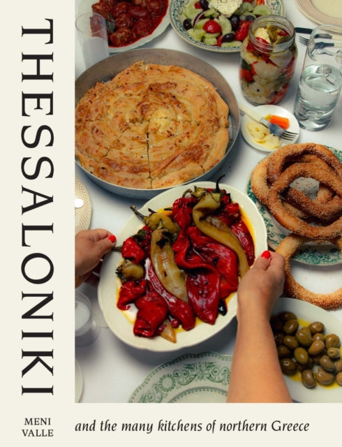 Thessaloniki: And the Many Kitchens of Northern Greece by Meni Valle (PRE-ORDER)