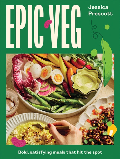 Epic Veg: Bold, Satisfying Meals That Hit the Spot by Jessica Prescott