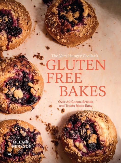 Gluten Free Bakes: Over 80 Cakes, Breads and Treats Made Easy by Melanie Persson