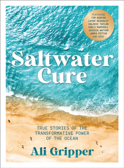 Saltwater Cure: True stories of the transformative power of the ocean by Ali Gripper