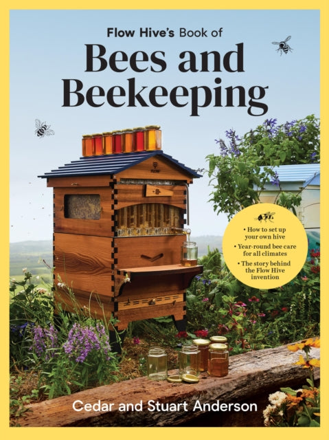 Flow Hive's Book of Bees and Beekeeping by Stuart Anderson & Cedar Anderson
