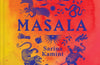 What We Call Masala | A cook's practical guide to the poetry of Indian spices: 74 spices, 85 recipes by Sarina Kamini
