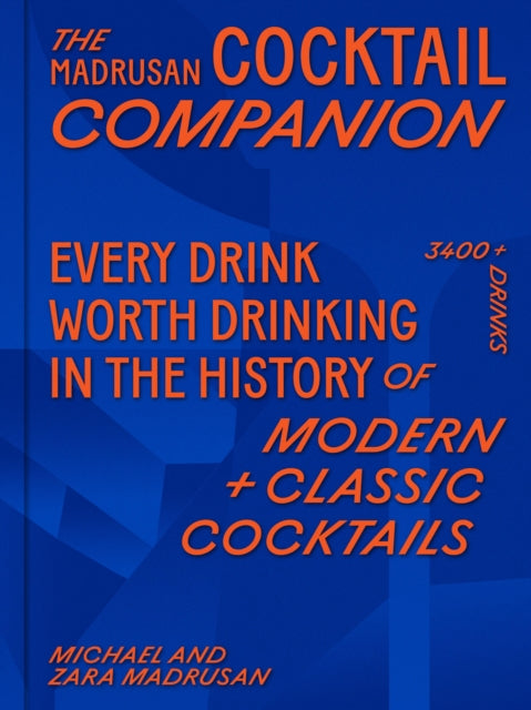The Madrusan Cocktail Companion | Every drink worth drinking in the history of modern + classic cocktails : 3400+ cocktails with contributions from 100 of the world's best bartenders by Zara Madrusan & Michael Madrusan (PRE-ORDER)