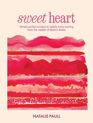 Sweet Heart: Simply perfect recipes to satisfy every craving from the creator of Beatrix Bakes by Natalie Paull