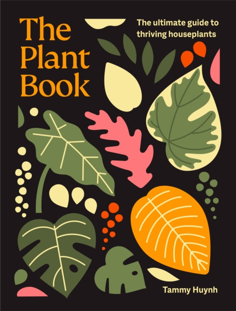 The Plant Book: The ultimate guide to thriving houseplants by Tammy Huynh (PRE-ORDER)