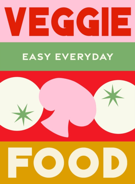 Veggie Food : 180 simple triple-tested recipes