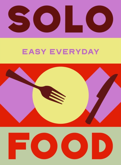 Solo Food: 180 simple triple-tested recipes
