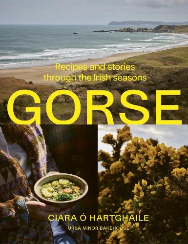 Gorse: Recipes and stories through the Irish seasons by Ciara O hArtghaile