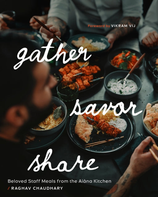 Gather, Savor, Share: Beloved Staff Meals from the Aiana Kitchen by Raghav Chaudhary (PRE-ORDER)