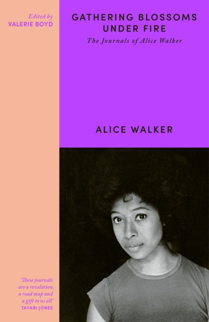 Gathering Blossoms Under Fire: The Journals of Alice Walker by Alice Walker